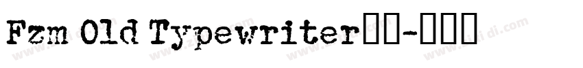 Fzm Old Typewriter字体字体转换 Fzm Old Typewriter字体字体转换